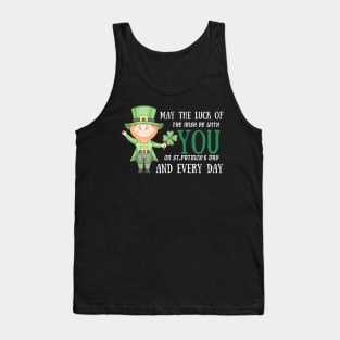 May The Luck Of The Irish Be With You on St. Patrick's Day And Every Day! Tank Top